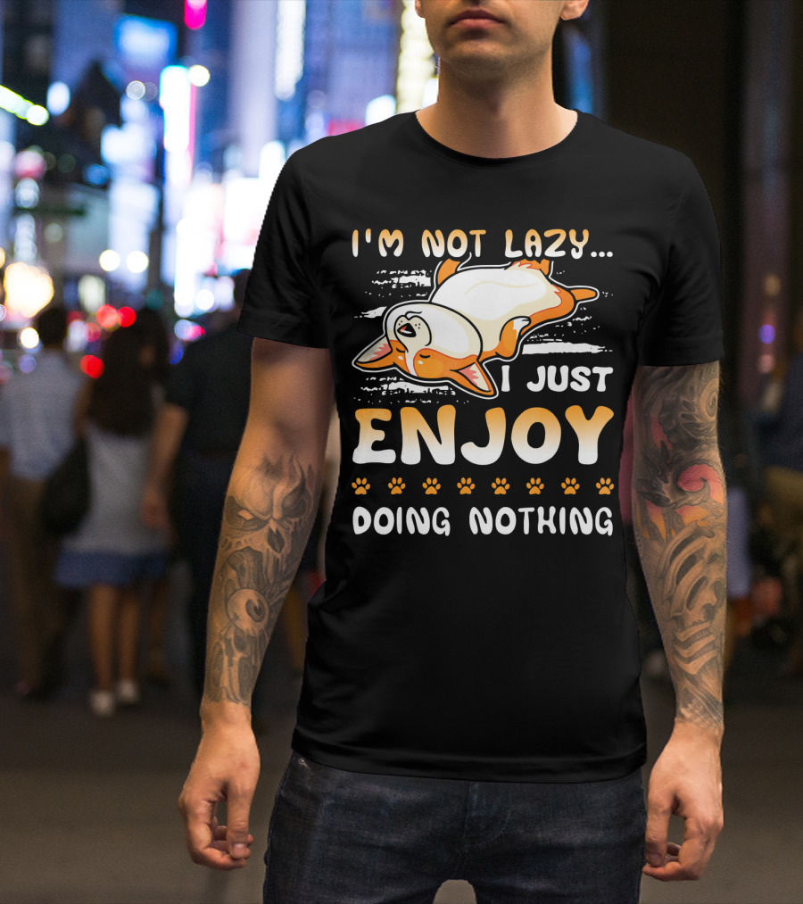 I'm Not Lazy I Just Enjoy Doing Nothing Corgi T-Shirt