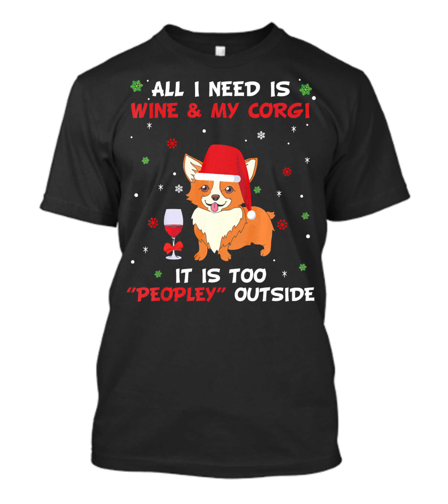 All I Need Is Wine And My Corgi It Is Too Peopley Outside T-Shirt