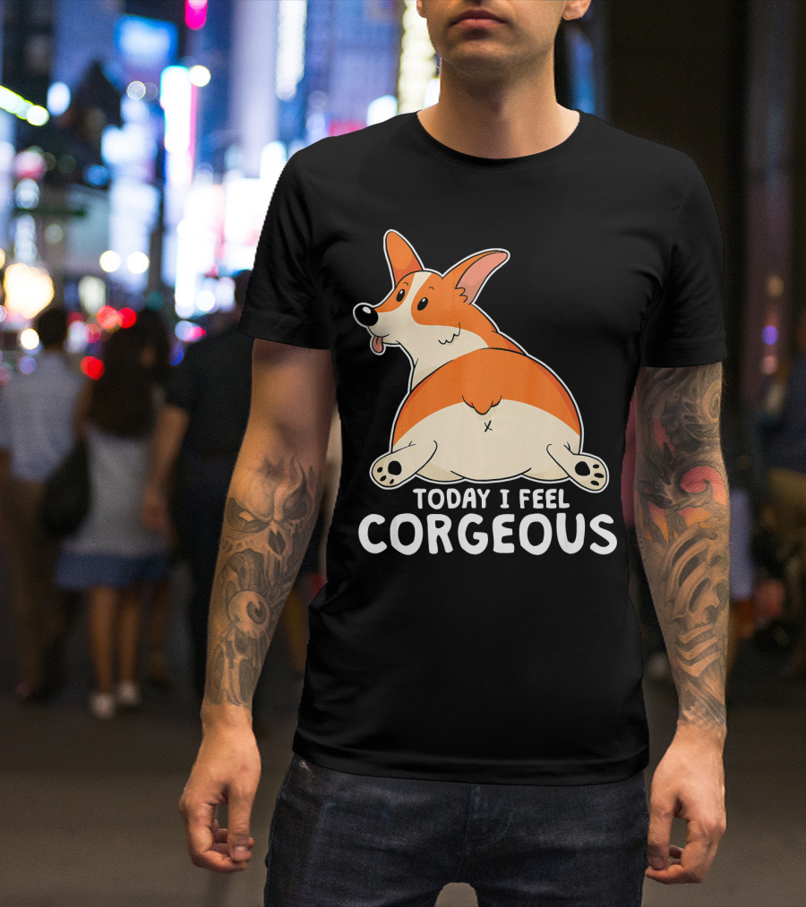 Pembroke Welsh Corgi Butt Today I Feel Corgeous T-Shirt