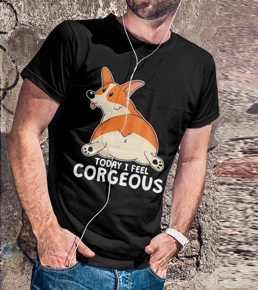 Pembroke Welsh Corgi Butt Today I Feel Corgeous T-Shirt