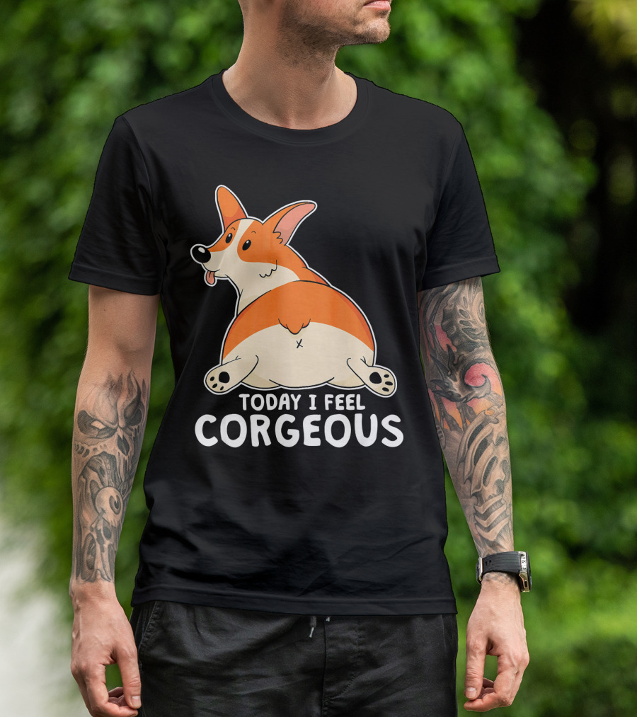 Pembroke Welsh Corgi Butt Today I Feel Corgeous T-Shirt