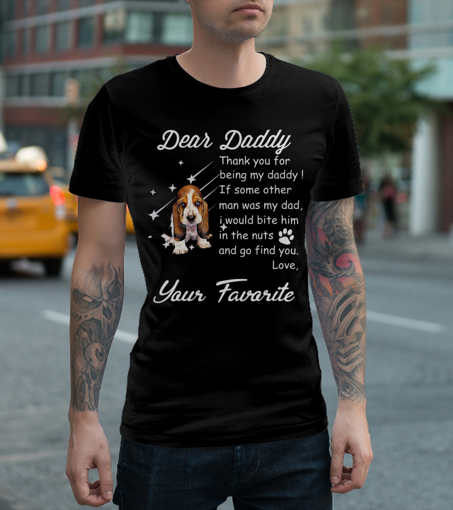 Dear Daddy Thank You For Being My Daddy Cute Basset Hound Dog Love Your Favorite T-Shirt
