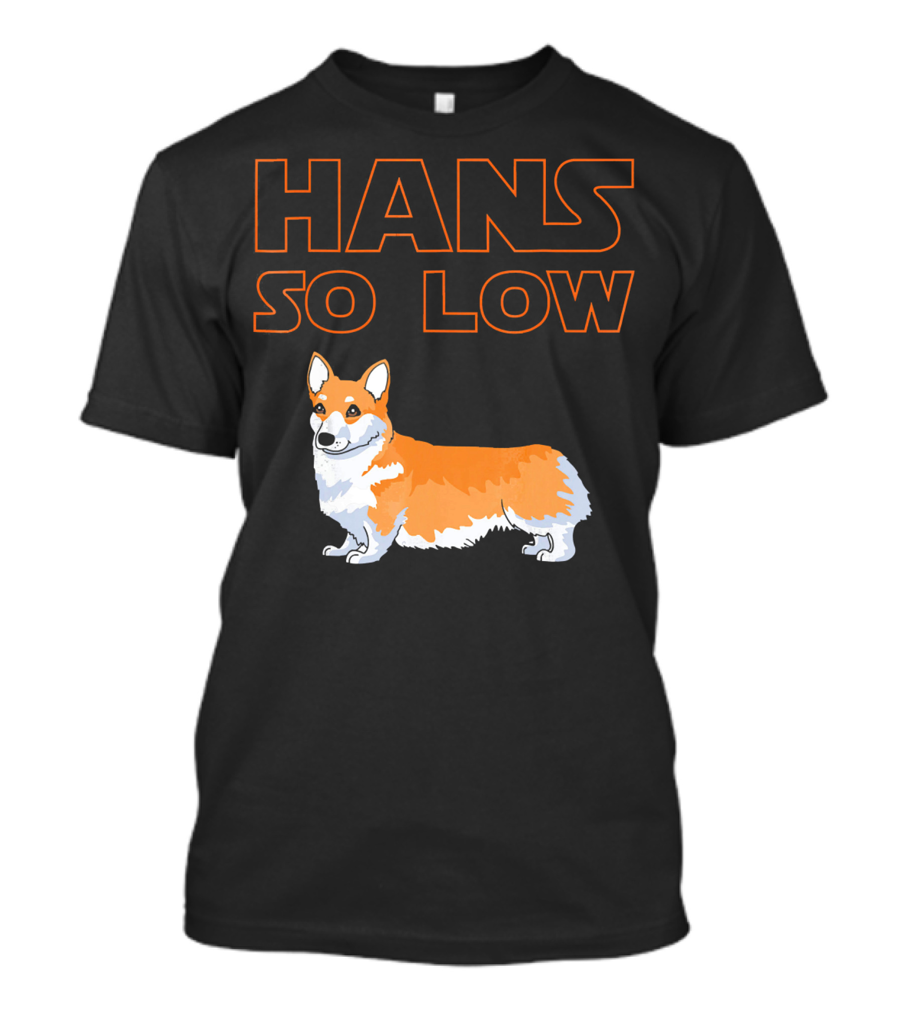 HANS SO LOW Corgi Dog Star Wars Play On Han Solo T-Shirt