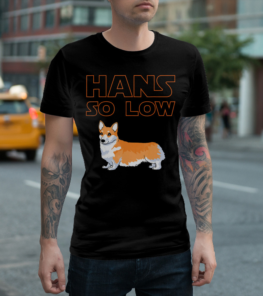 HANS SO LOW Corgi Dog Star Wars Play on Han Solo T-Shirt