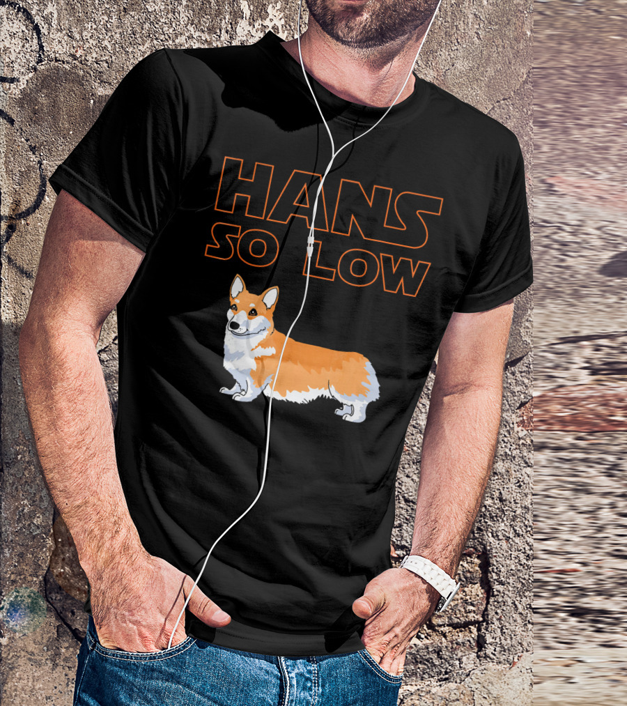 HANS SO LOW Corgi Dog Star Wars Play On Han Solo T-Shirt