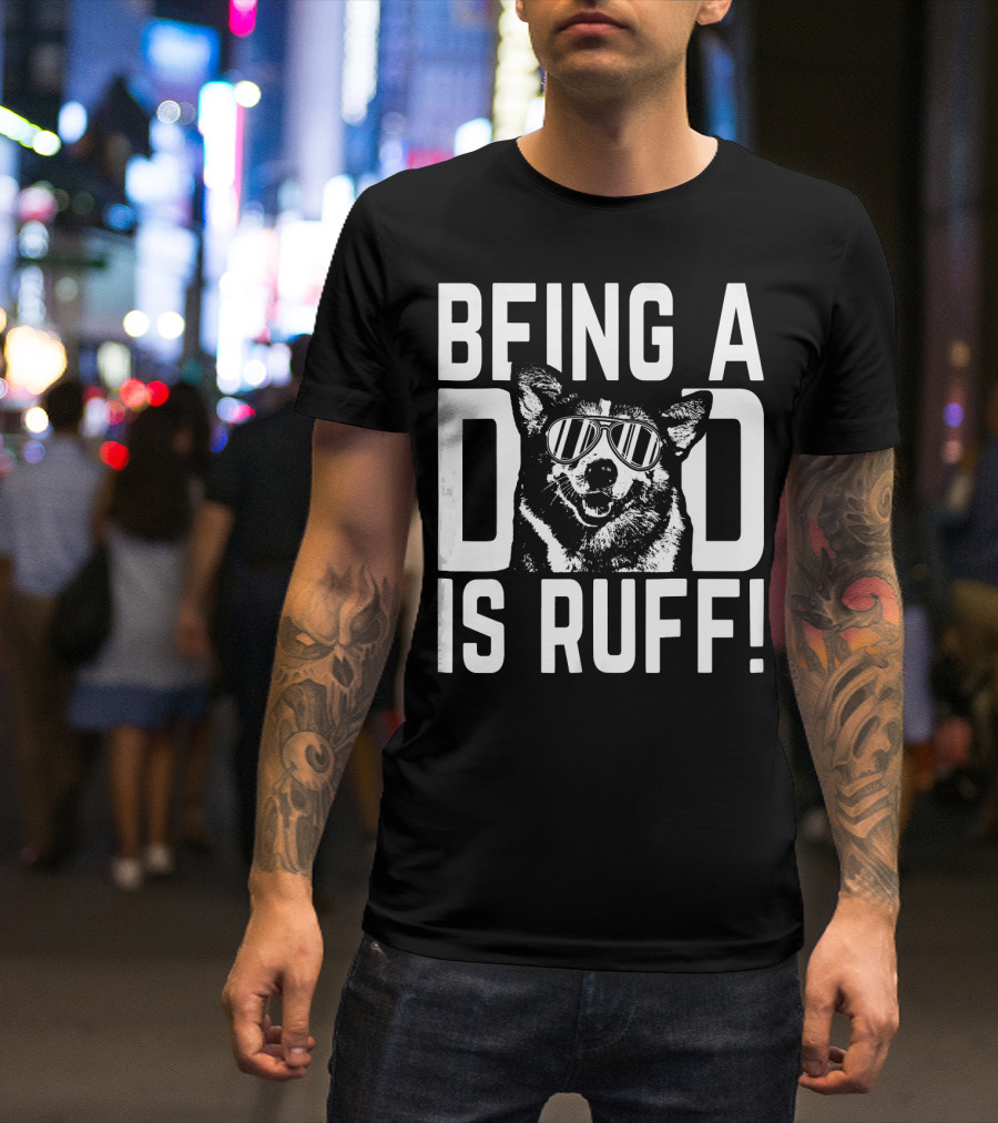 Being A Dad Is Ruff Corgi Pup With Sunglasses Dad T-Shirt