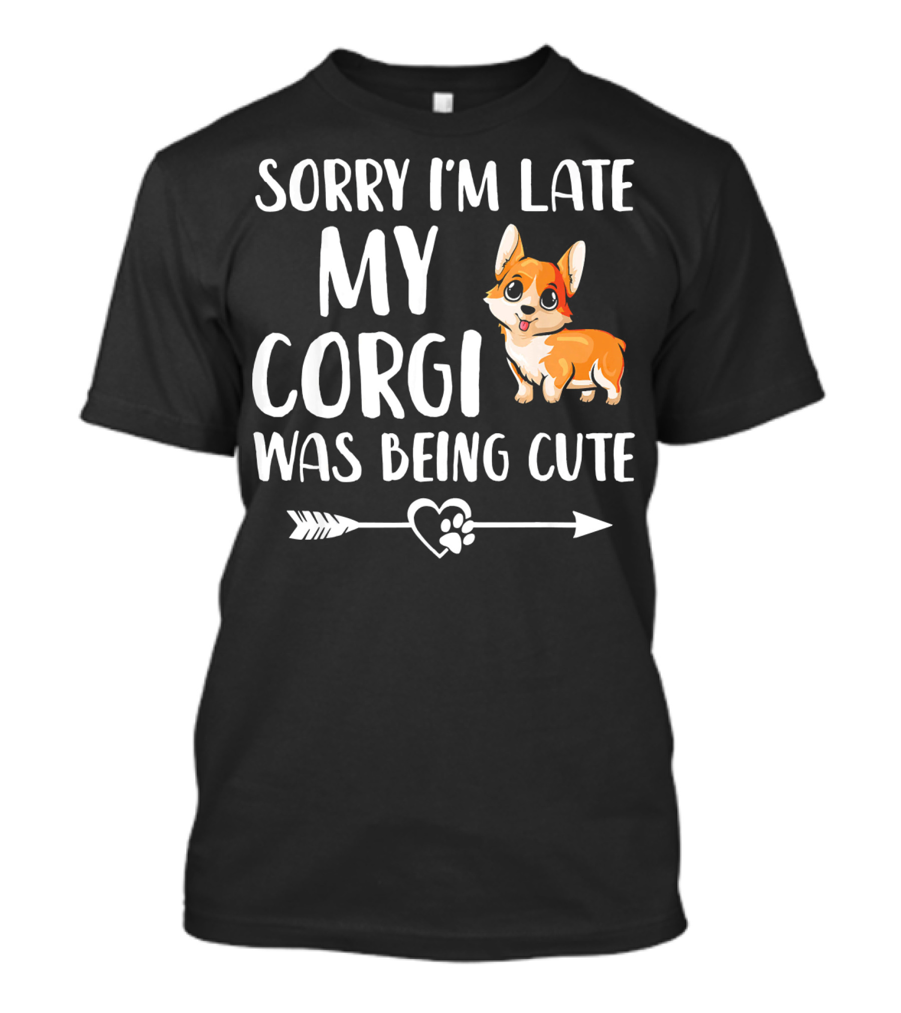 Sorry I'm Late My Corgi Was Being Cute T-Shirt