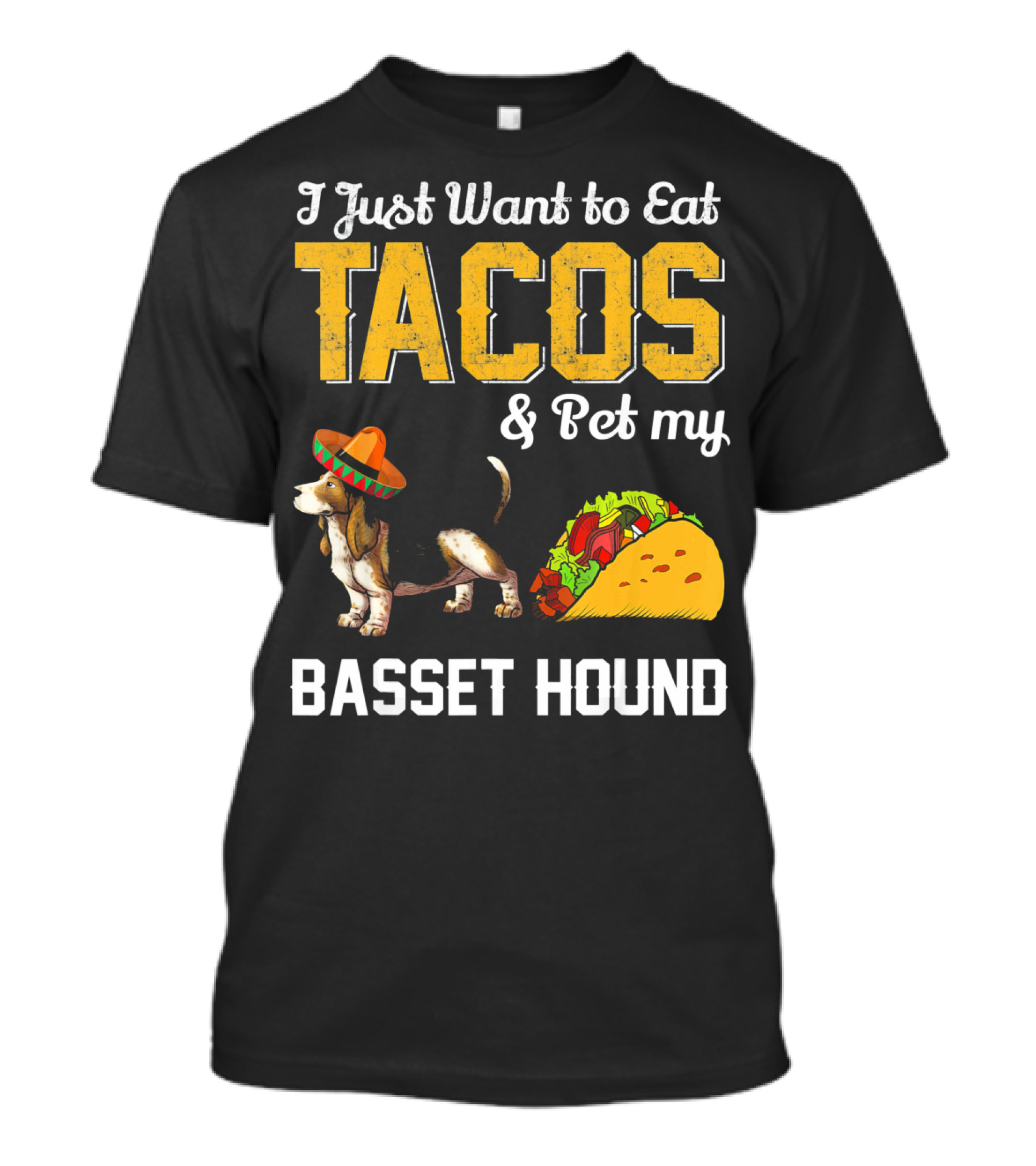 I Just Want To Eat Tacos And Pet My Basset Hound T-Shirt