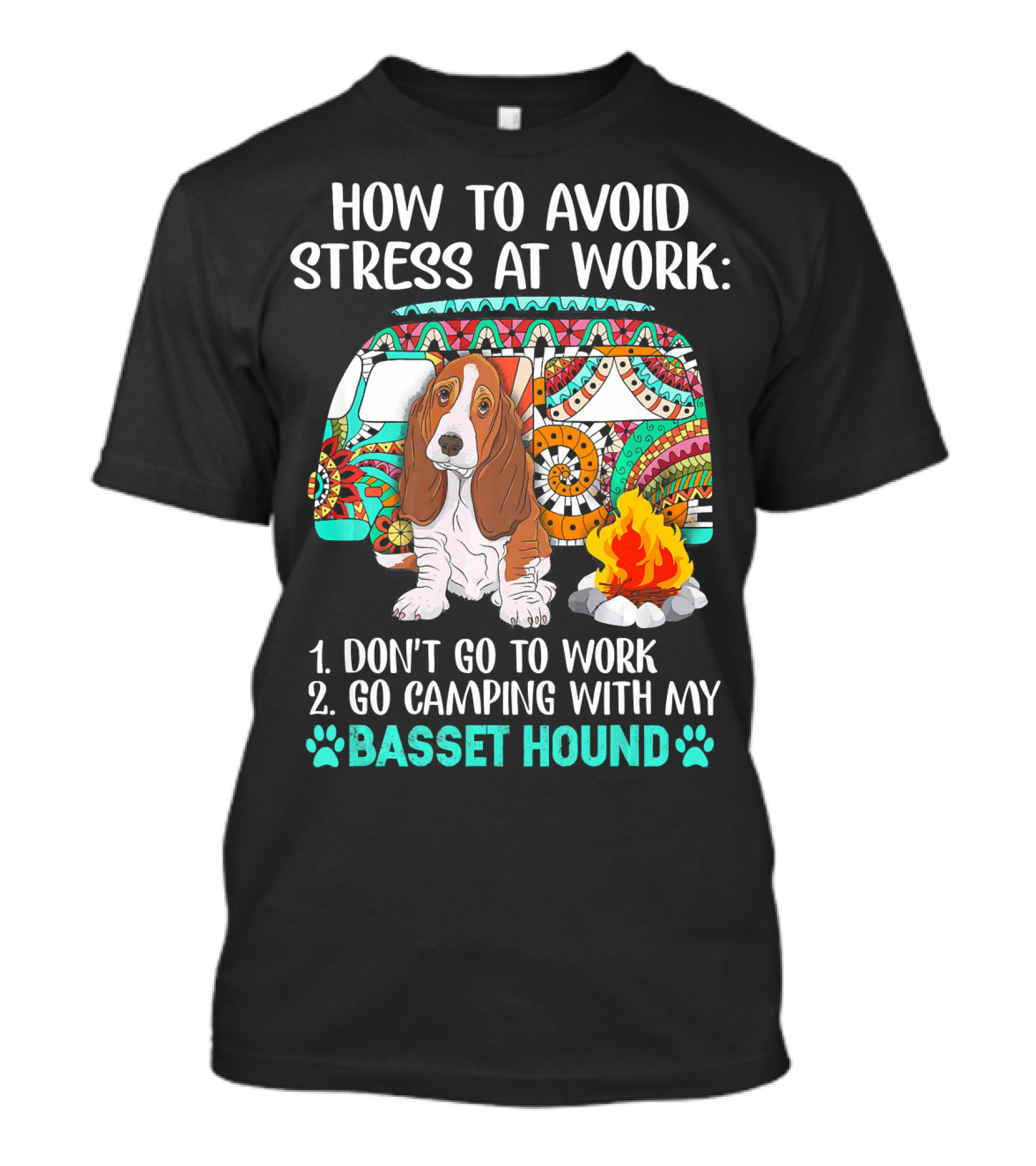 How To Avoid Stress At Work: Go Camping With My Basset Hound T-Shirt