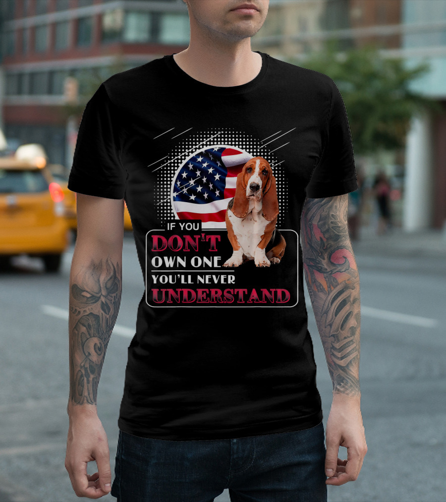 Basset Hound If You Don't Own One You'll Never Understand American Flag T-Shirt