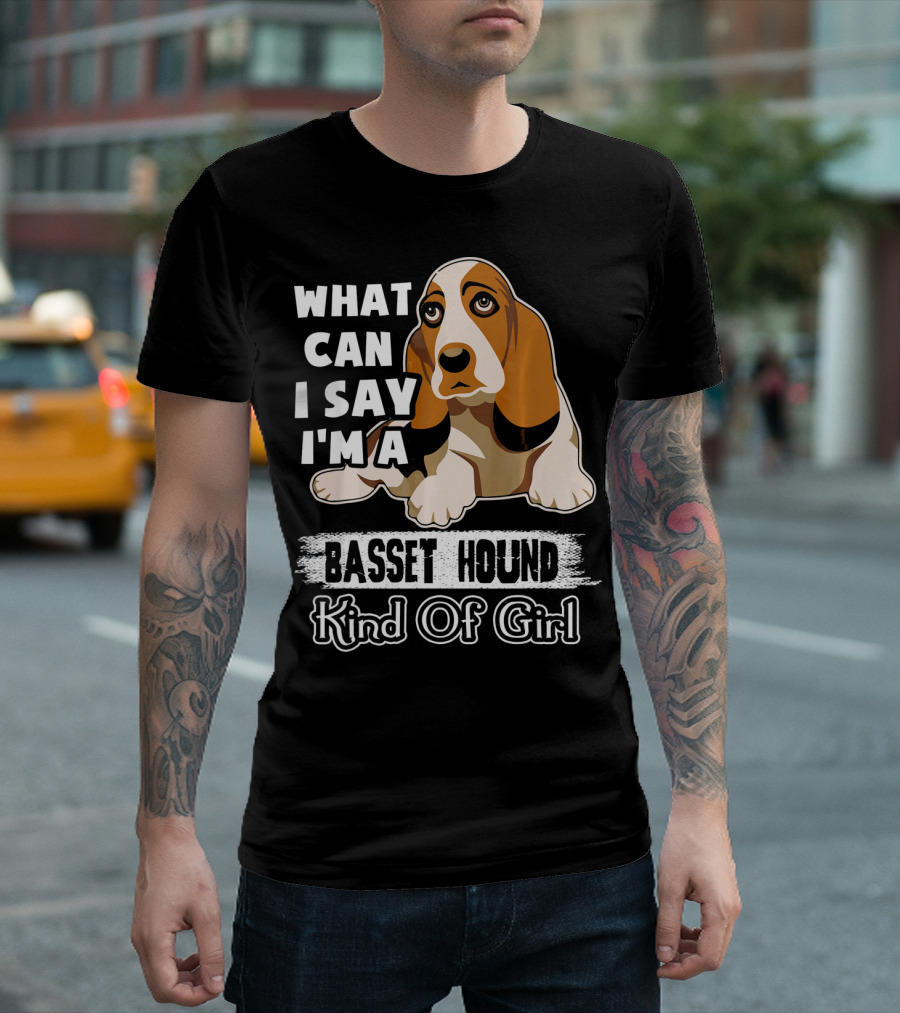 What Can I Say I'm A Basset Hound Kind Of Girl T-Shirt