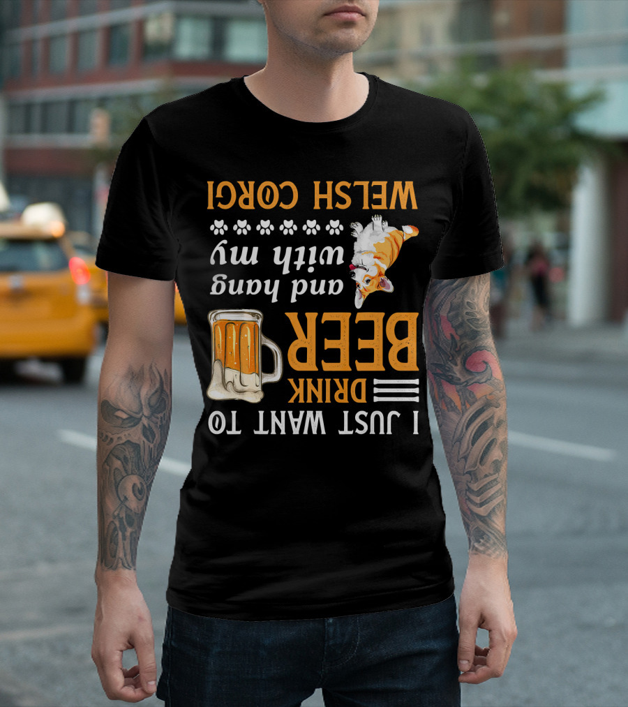 I Just Want To Drink Beer And Hang With My Welsh Corgi T-Shirt