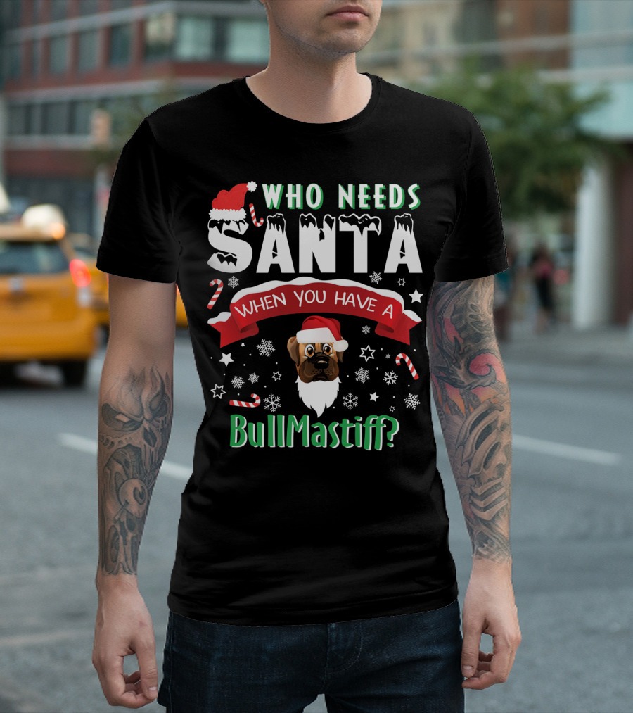 Who Needs Santa When You Have a BullMastiff Santa Hat Beard T-Shirt