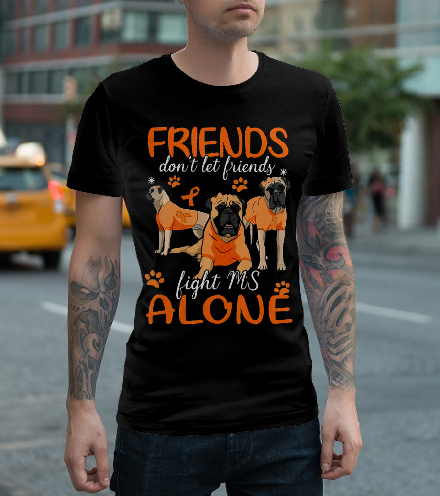 Friends Don't Let Friends Fight MS Alone T-Shirt