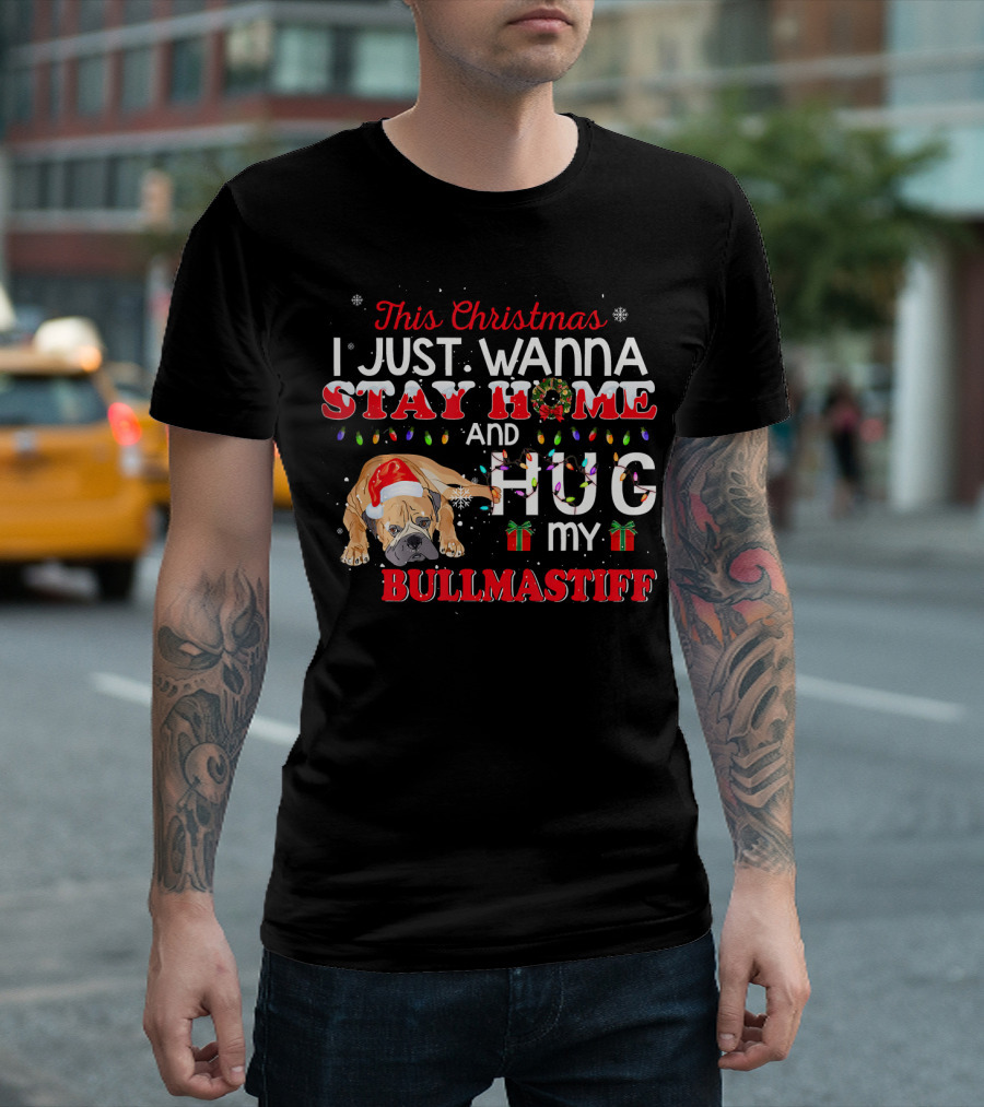 This Christmas I Just Wanna Stay Home and Hug My Bullmastiff T-Shirt