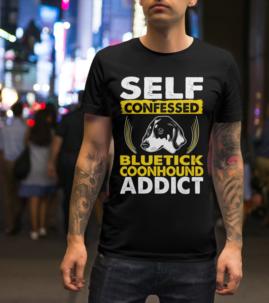 Self Confessed Bluetick Coonhound Addict With Dog T-Shirt