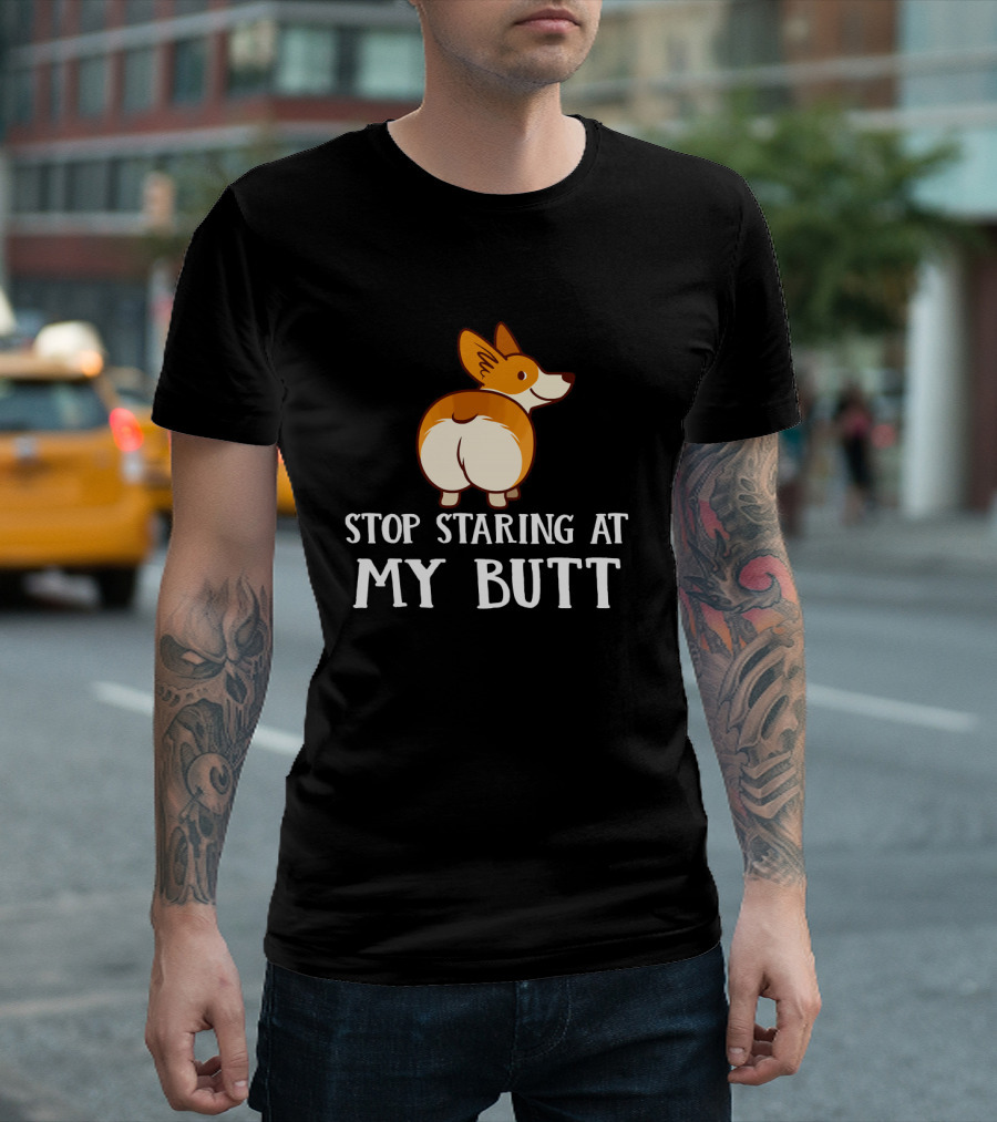 Stop Staring At My Corgi Butt T-Shirt