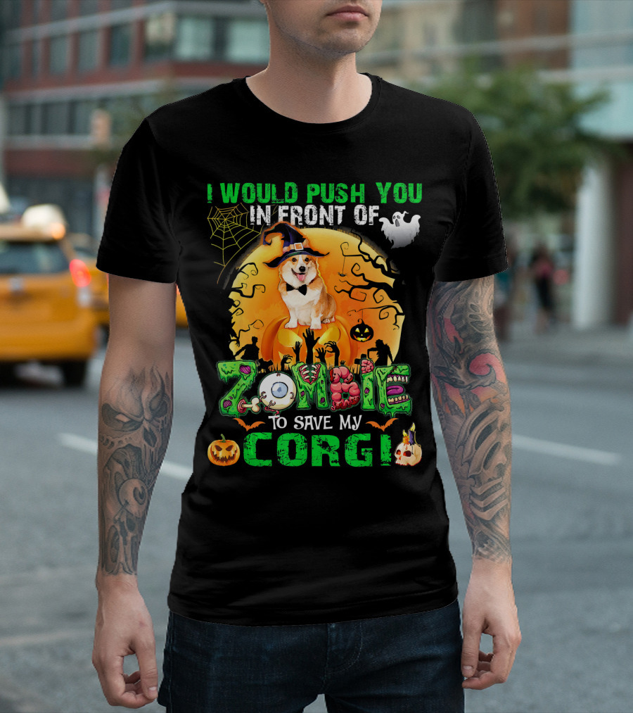 I Would Push You In Front Of Zombies To Save My Corgi Halloween Dog Ghosts Pumpkins T-Shirt