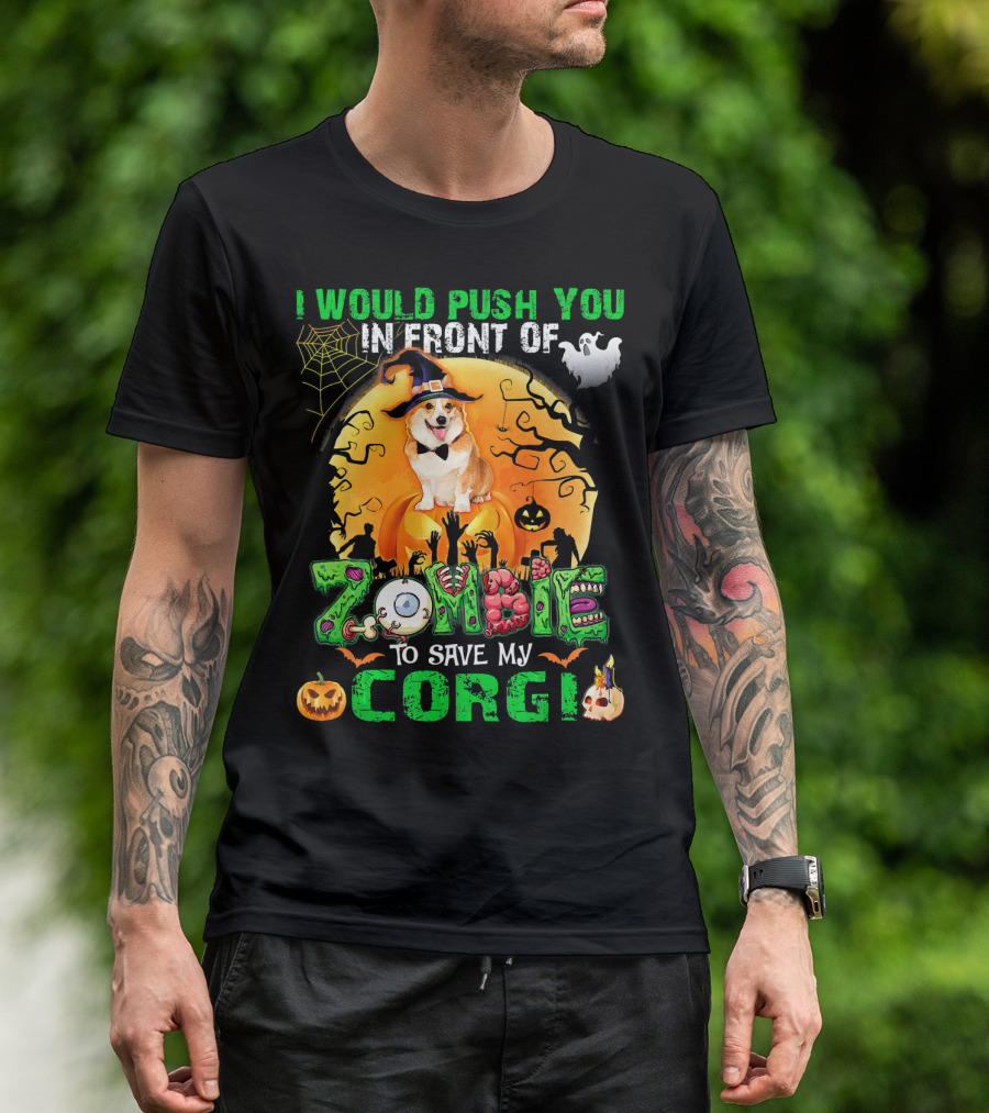 I Would Push You In Front Of Zombies To Save My Corgi Halloween Dog Ghosts Pumpkins T-Shirt