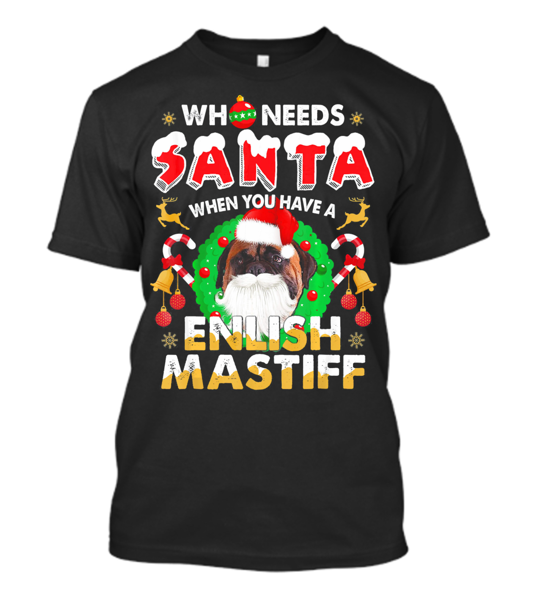 Who Needs Santa When You Have A English Mastiff T-Shirt