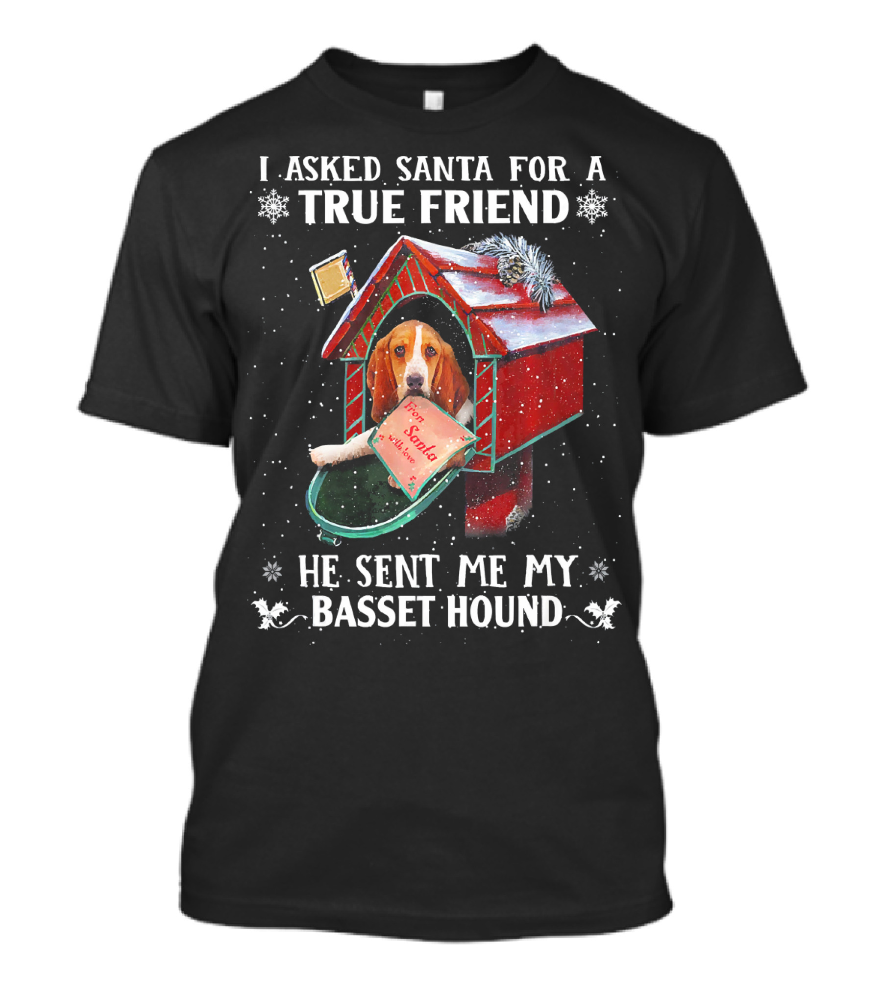I Asked Santa For A True Friend He Sent Me My Basset Hound T-Shirt