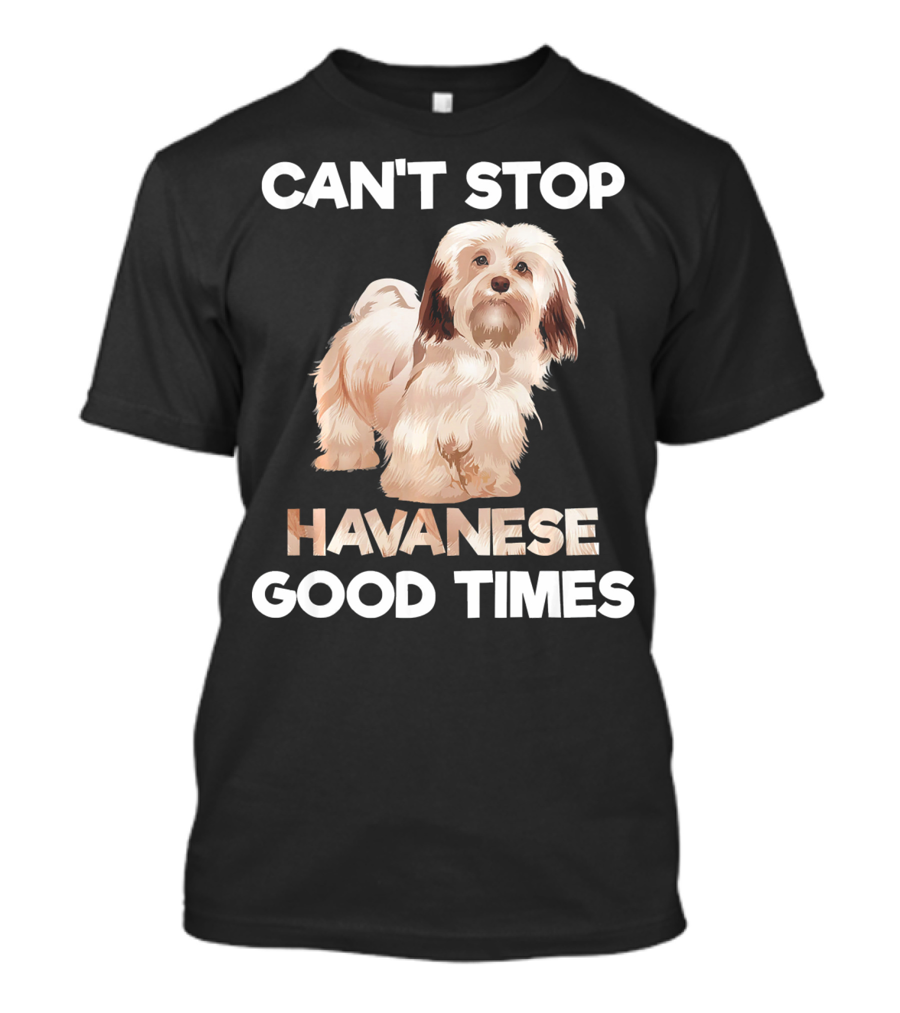 CAN'T STOP HAVANESE GOOD TIMES T-Shirt