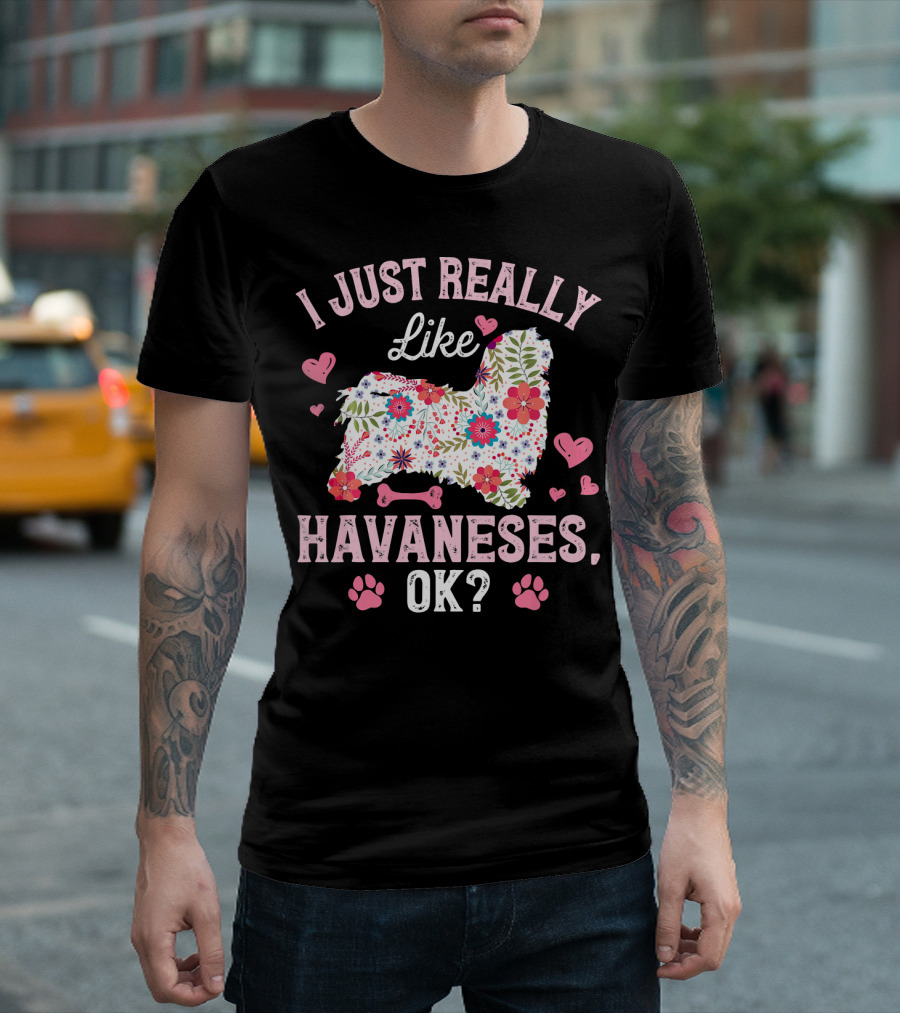 I Just Really Like Havanese OK Floral Heart Paw Bone T-Shirt