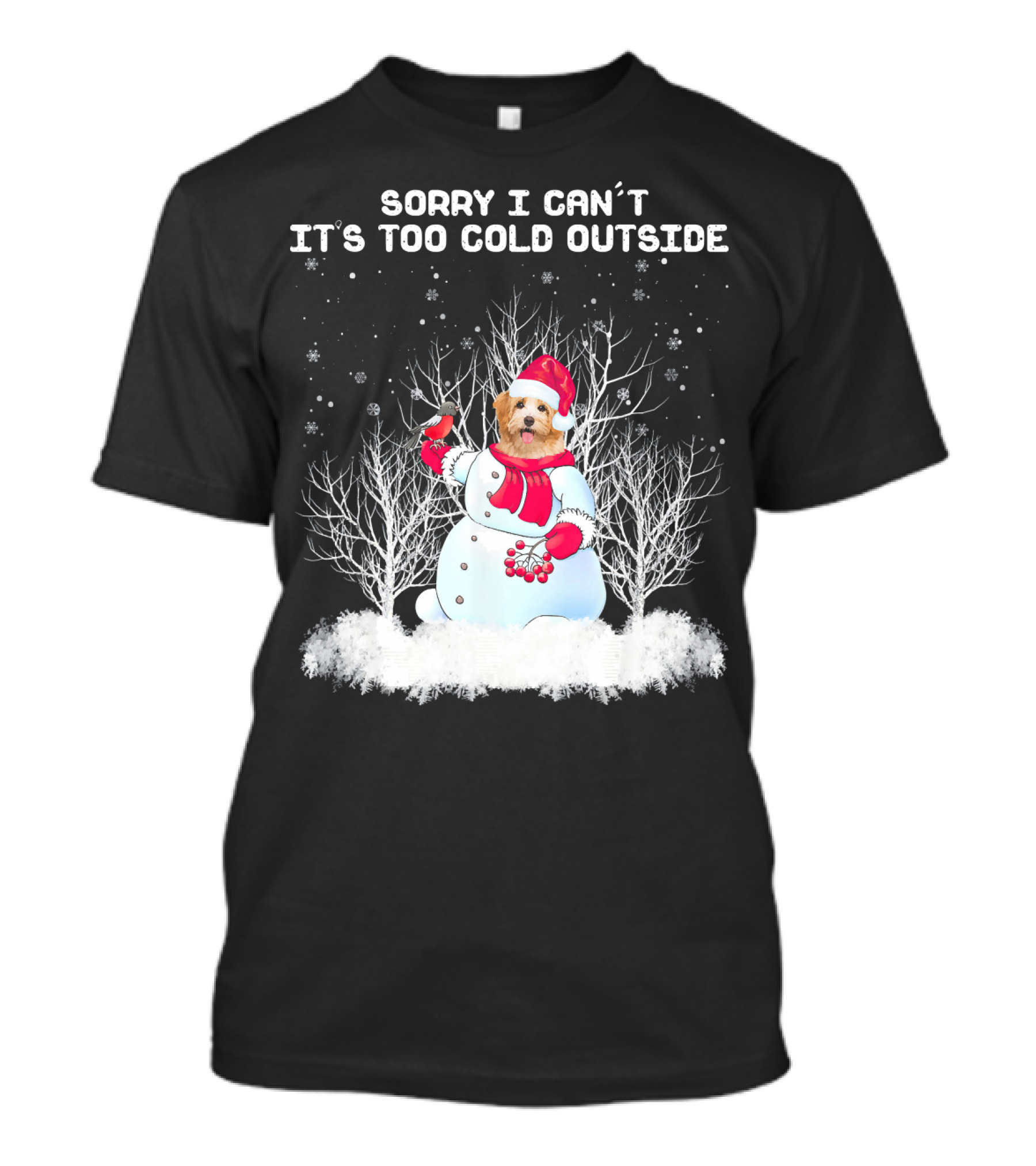 Sorry I Can't It's Too Cold Outside Havanese Snowman T-Shirt