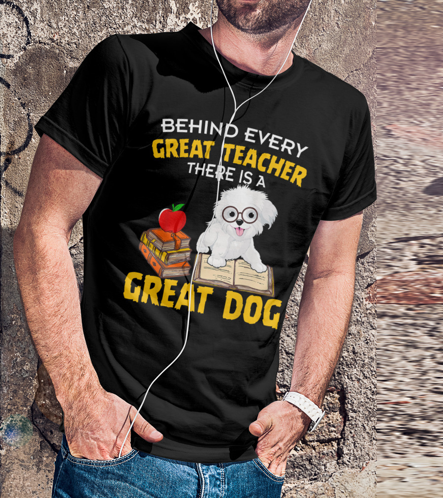 Behind Every Great Teacher There Is A Great Dog Havanese T-Shirt