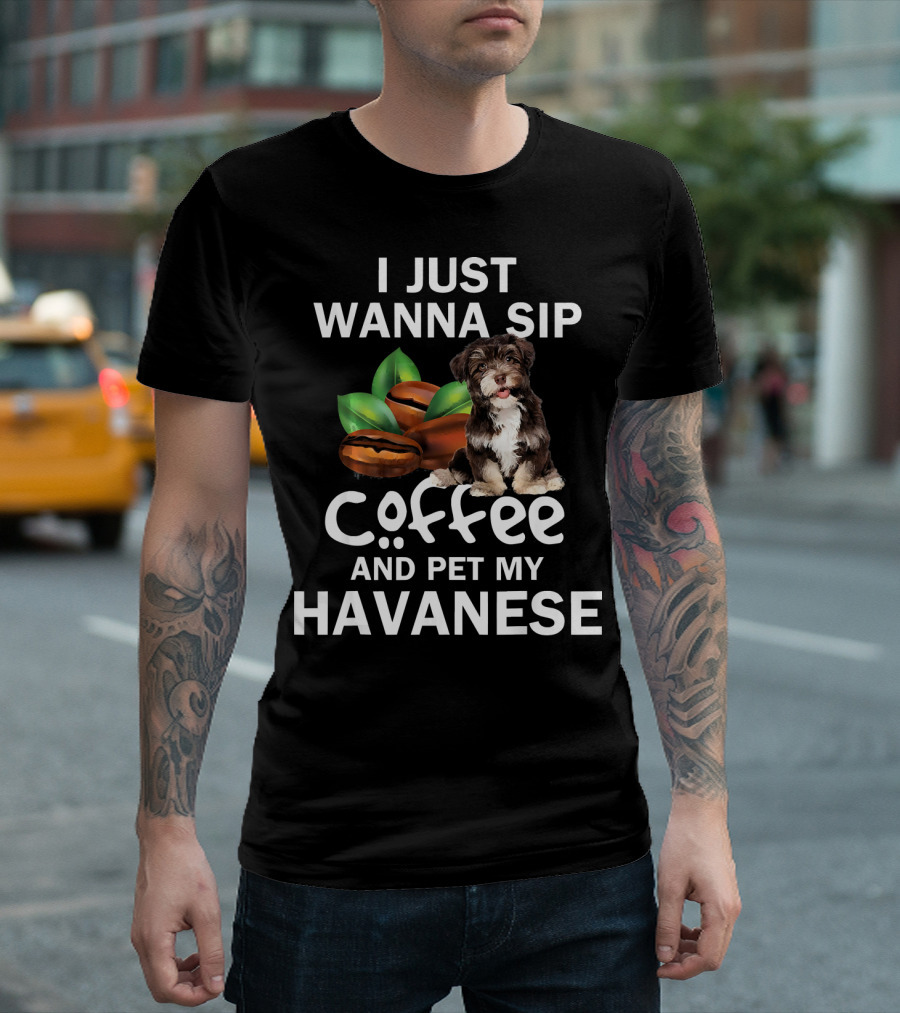 I Just Wanna Sip Coffee And Pet My Havanese T-Shirt