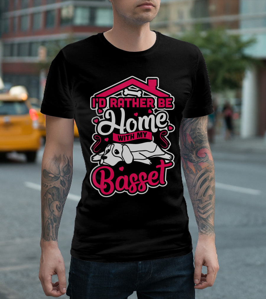 I'd Rather Be Home With My Basset Hound Hearts and Dog Bone House T-Shirt