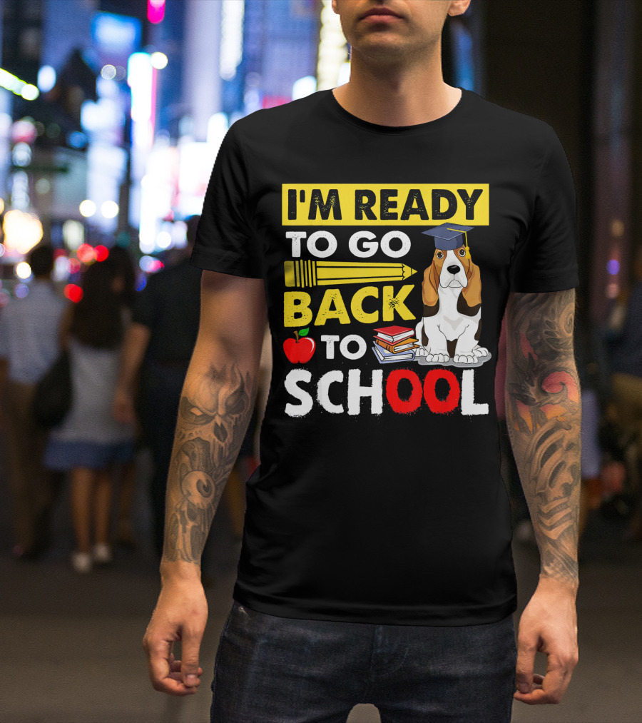 I'm Ready To Go Back To School Funny Basset Hound With Pencil Apple And Books T-Shirt