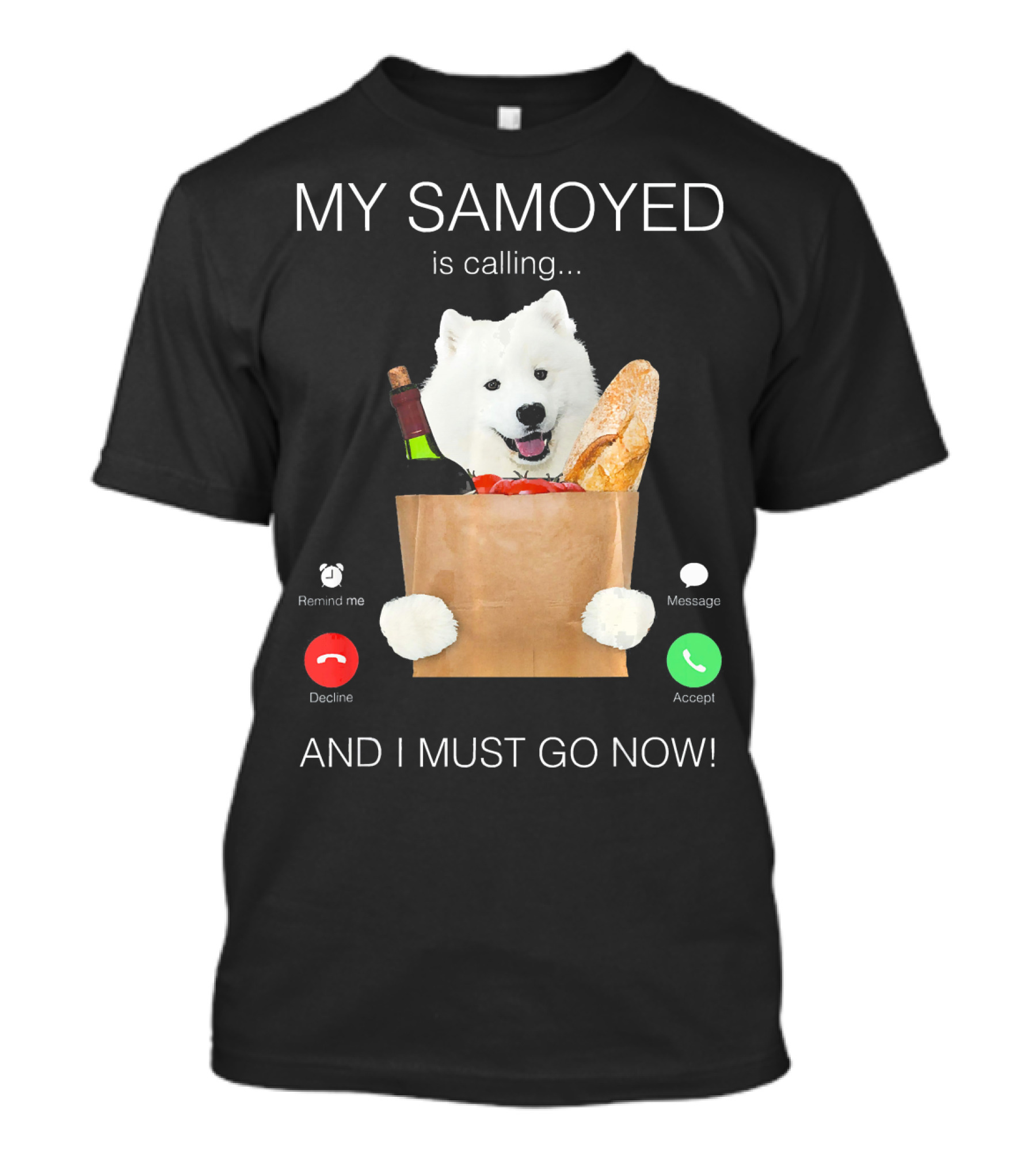 My Samoyed Is Calling And I Must Go Now T-Shirt