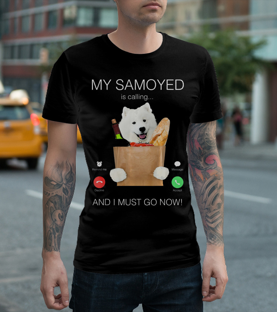 My Samoyed Is Calling And I Must Go Now T-Shirt