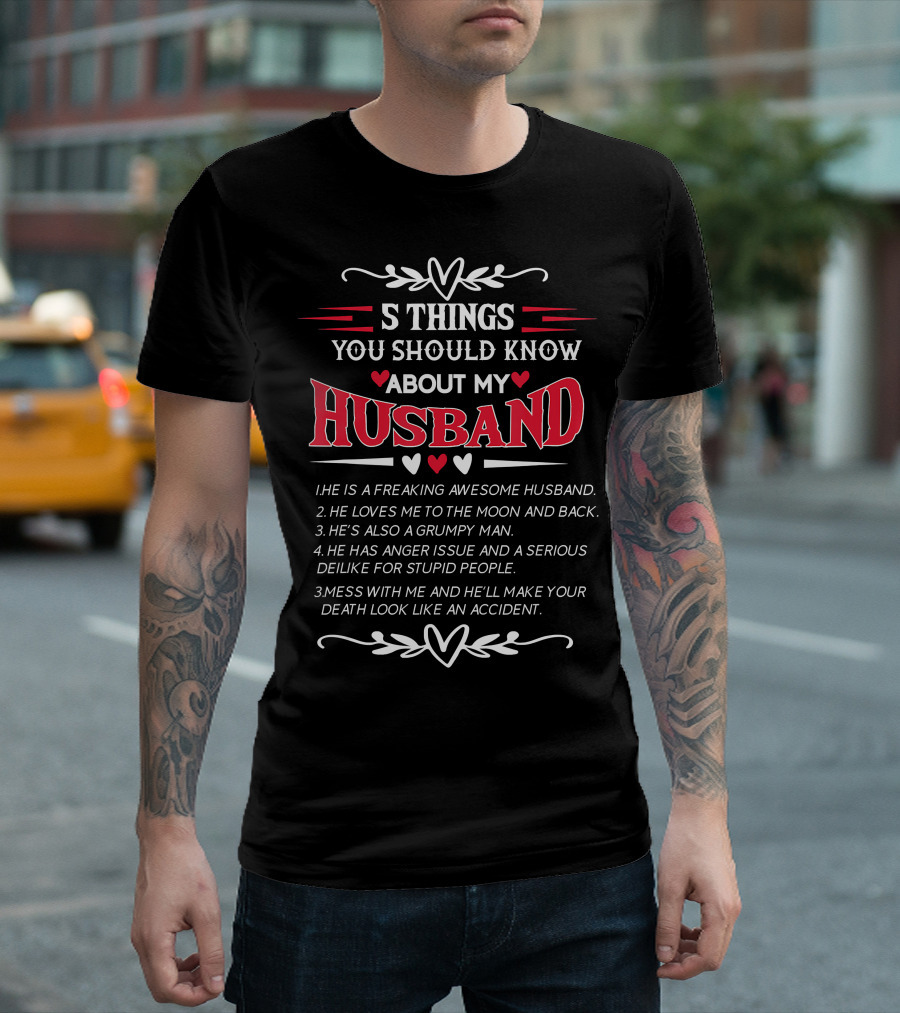 5 Things You Should Know About My Husband He Is Freaking Awesome Loves Me To The Moon Grumpy Man Anger Issue Mess With Me T-Shirt