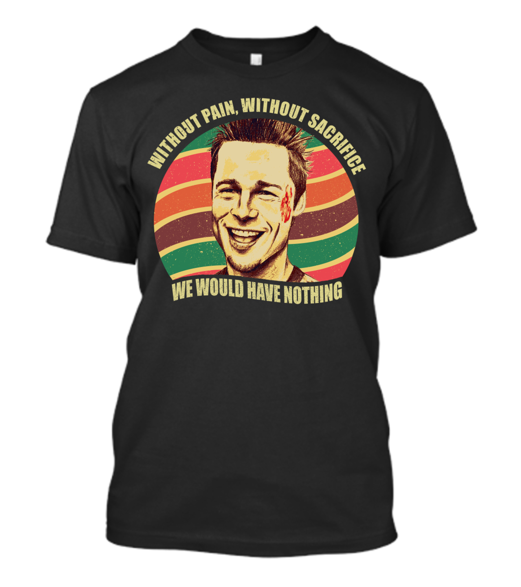 Without Pain Without Sacrifice We Would Have Nothing Tyler Durden Retro Stripes T-Shirt