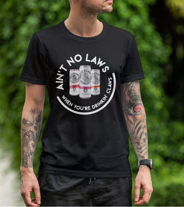 White Claw Hard Seltzer Ain't No Laws When You're Drinkin' Claws T-Shirt