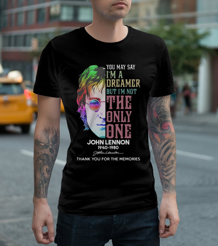 You May Say I'm A Dreamer But I'm Not The Only One John Lennon 1940-1980 Thank You For The Memories T-Shirt