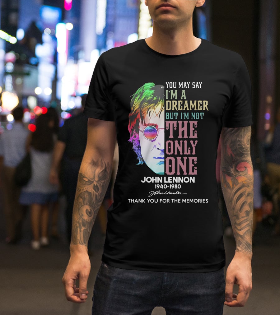 You May Say I'm A Dreamer But I'm Not The Only One John Lennon 1940-1980 Thank You For The Memories T-Shirt