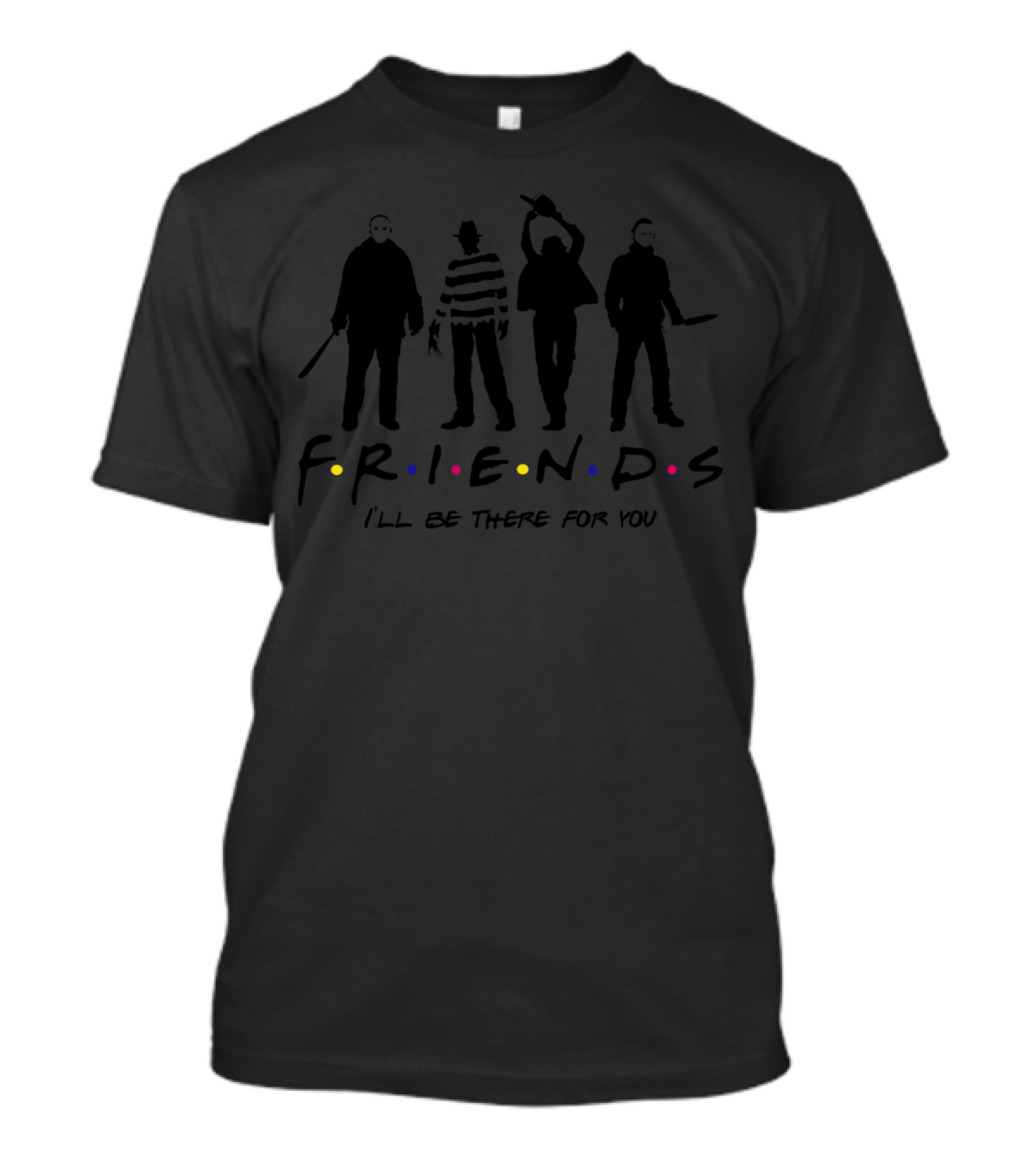 Freddy Krueger Leatherface Michael Myers Jason Voorhees Friends I'll Be There For You T-Shirt