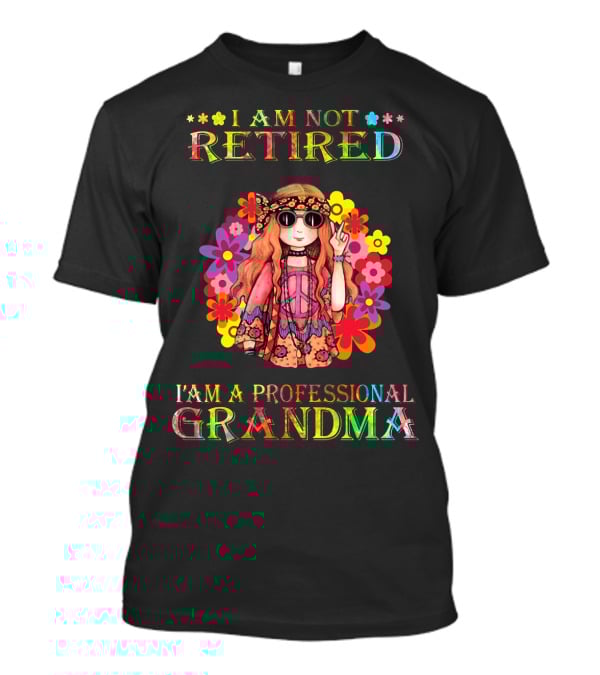 Hippie Girl I Am Not Retired With Flower Power As A Professional Grandma T-Shirt