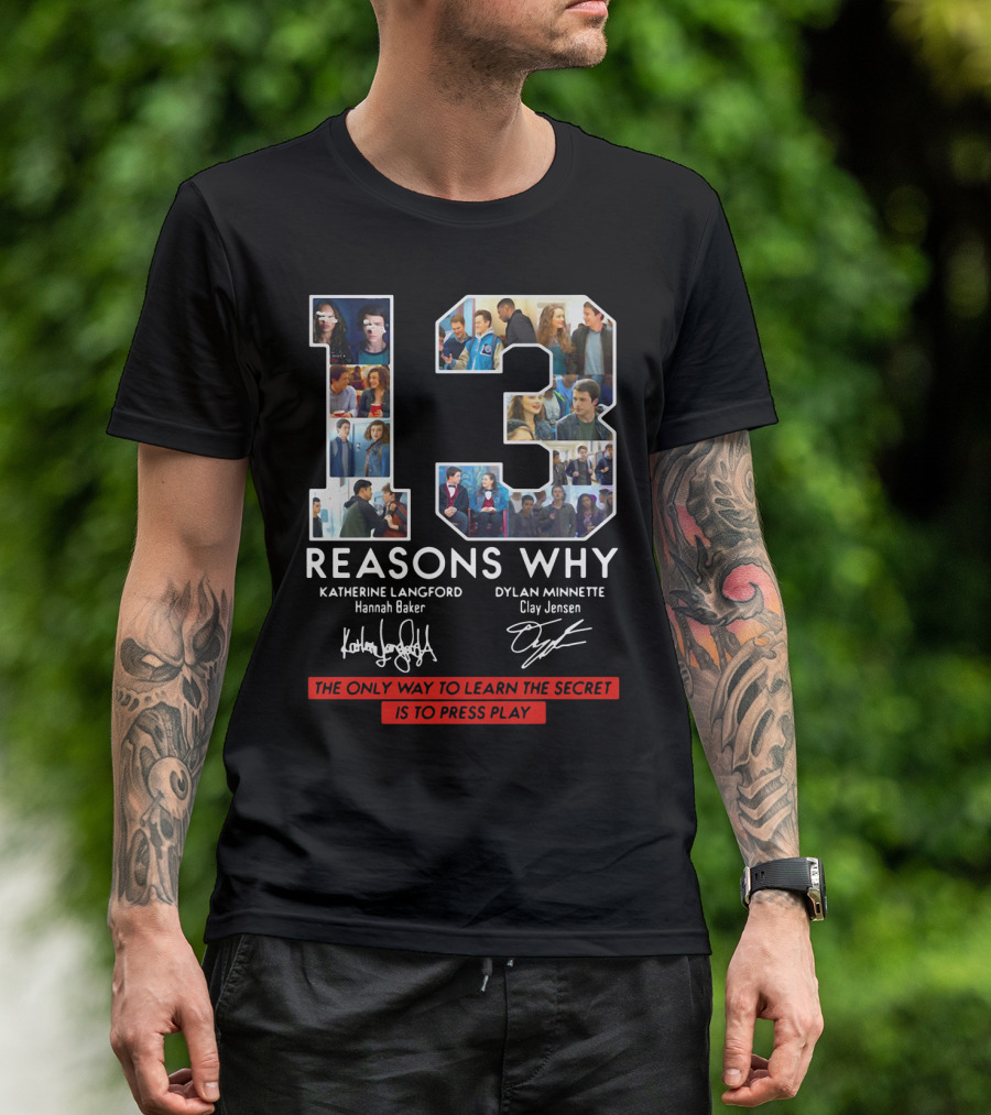 Reasons Why Katherine Langford Dylan Minnette Hannah Baker Clay Jensen The Only Way To Learn The Secret Is To Press Play T-Shirt