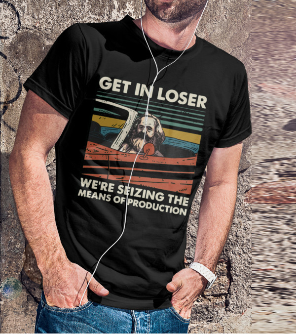 Karl Marx Get In Loser We're Seizing The Means Of Production Retro Car T-Shirt