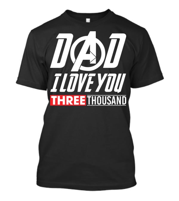 Dad I Love You Three Thousand Avengers Iron Man T-Shirt