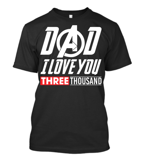 Dad I Love You Three Thousand Avengers Iron Man T-Shirt