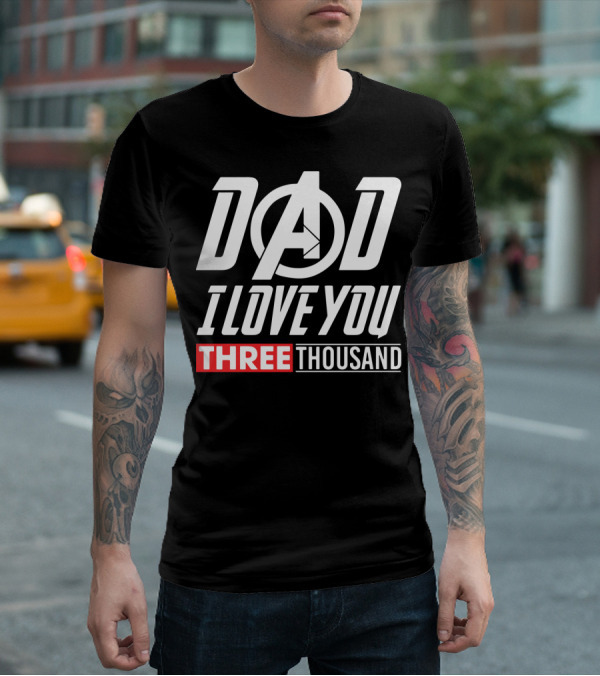 Dad I Love You Three Thousand Avengers Iron Man T-Shirt