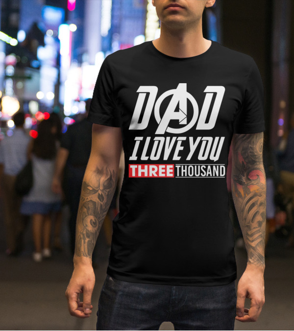 Dad I Love You Three Thousand Avengers Iron Man T-Shirt