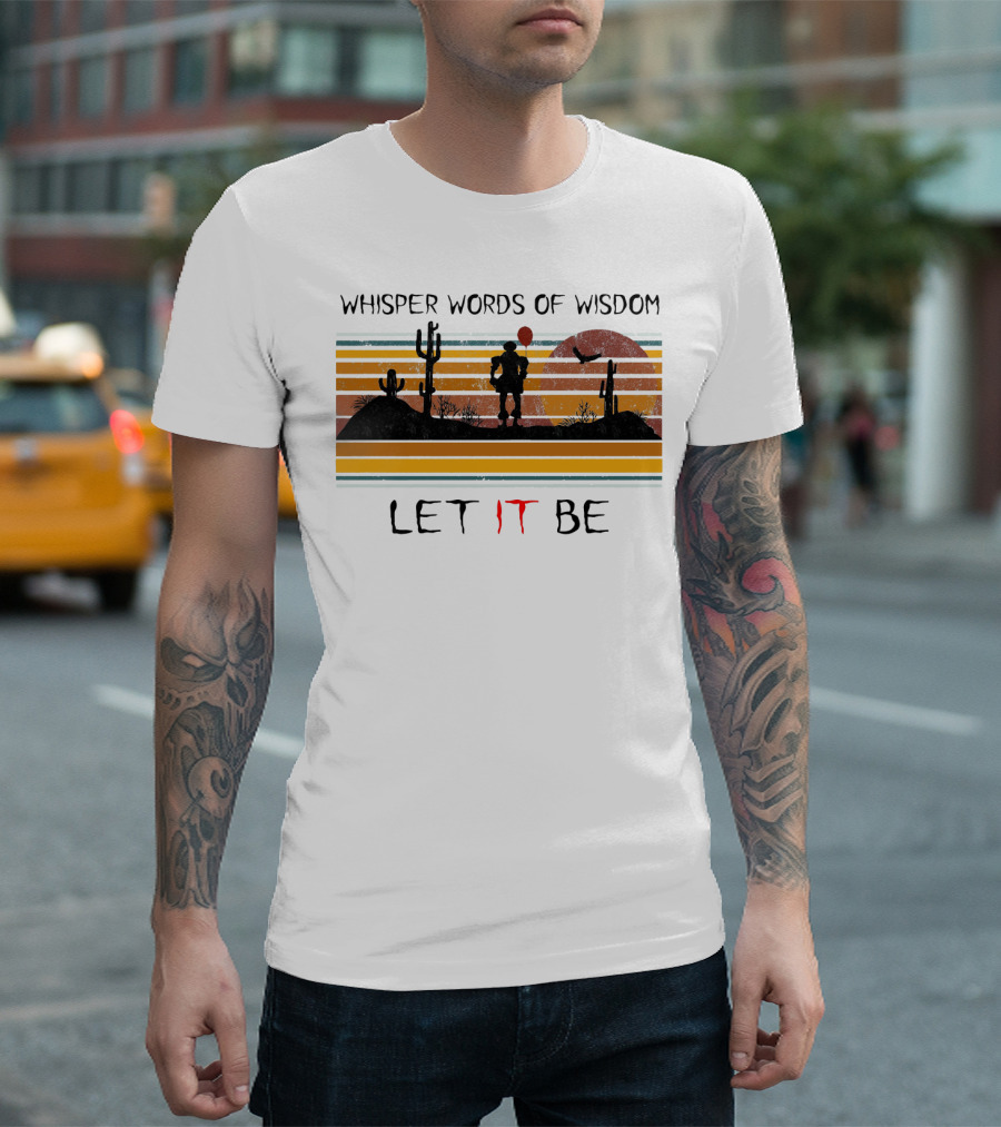 Whisper Words Of Wisdom Pennywise Let IT Be Desert Sunset Scene T-Shirt