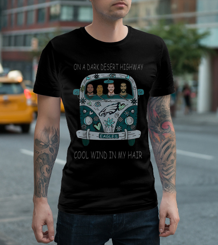On A Dark Desert Highway Philadelphia Eagles Cool Wind In My Hair T-Shirt