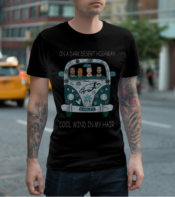 On A Dark Desert Highway Philadelphia Eagles Cool Wind In My Hair T-Shirt